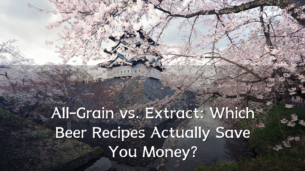 All-Grain vs. Extract: Which Beer Recipes Actually Save You Money?