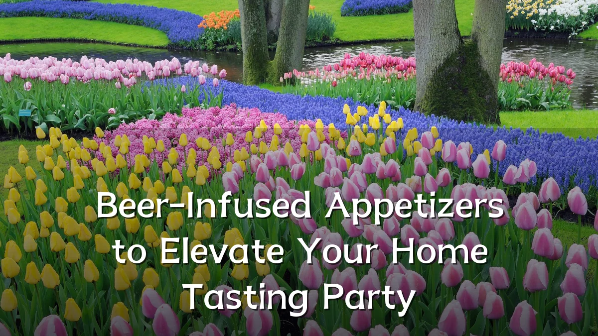 Beer-Infused Appetizers to Elevate Your Home Tasting Party