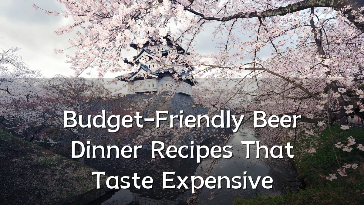 Budget-Friendly Beer Dinner Recipes That Taste Expensive