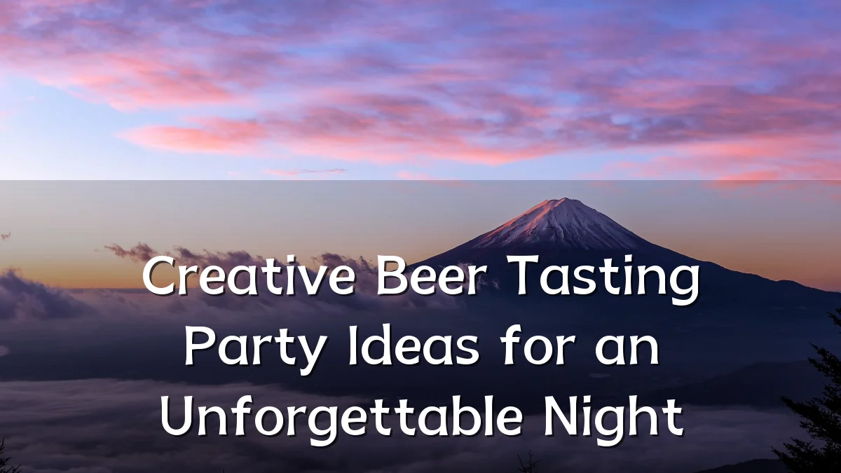 Creative Beer Tasting Party Ideas for an Unforgettable Night