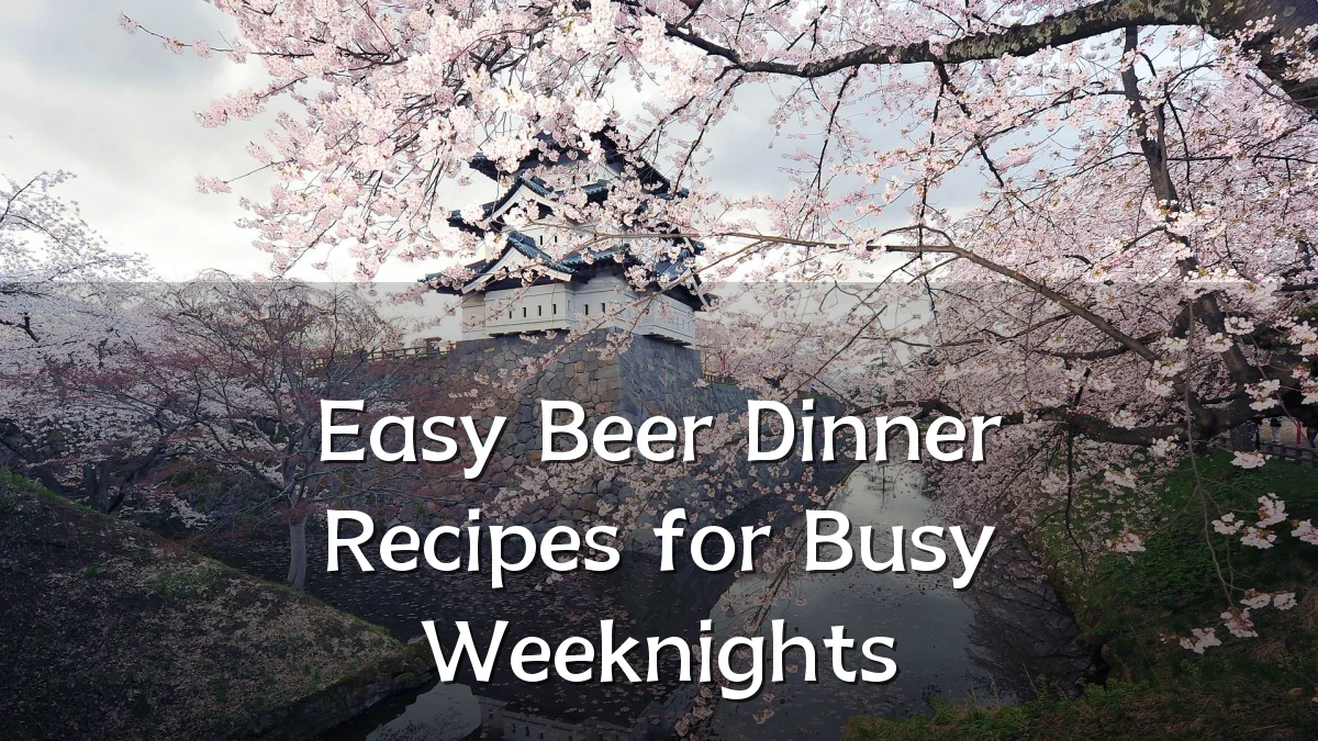 Easy Beer Dinner Recipes for Busy Weeknights