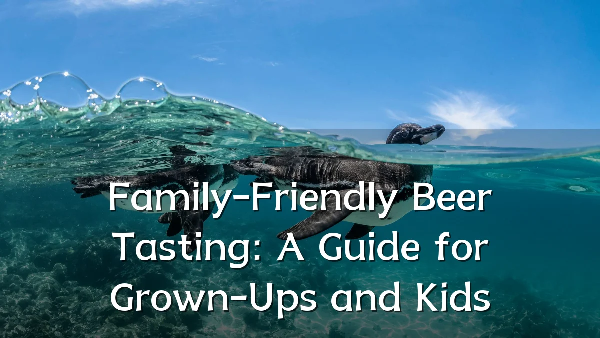 Family-Friendly Beer Tasting: A Guide for Grown-Ups and Kids