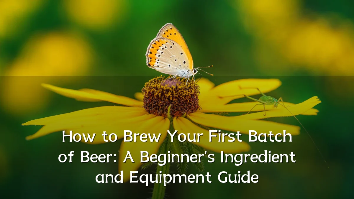How to Brew Your First Batch of Beer: A Beginner's Ingredient and Equipment Guide
