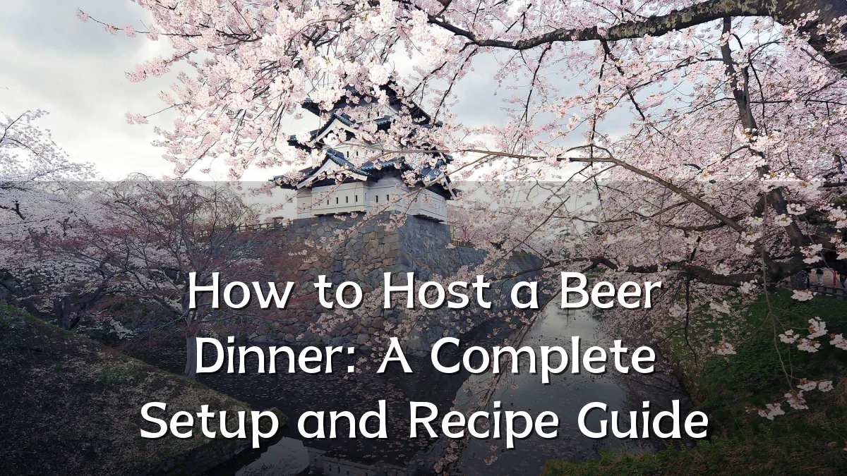How to Host a Beer Dinner: A Complete Setup and Recipe Guide