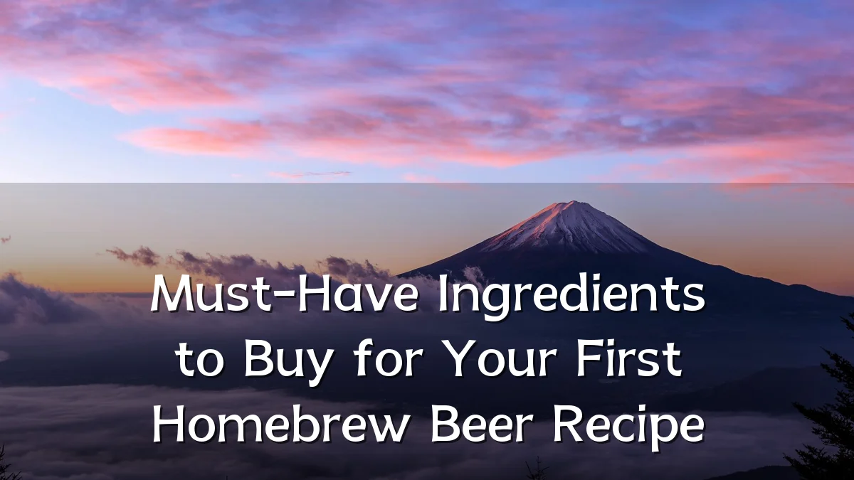 Must-Have Ingredients to Buy for Your First Homebrew Beer Recipe