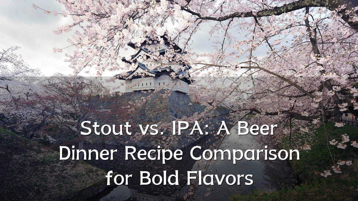 Stout vs. IPA: A Beer Dinner Recipe Comparison for Bold Flavors