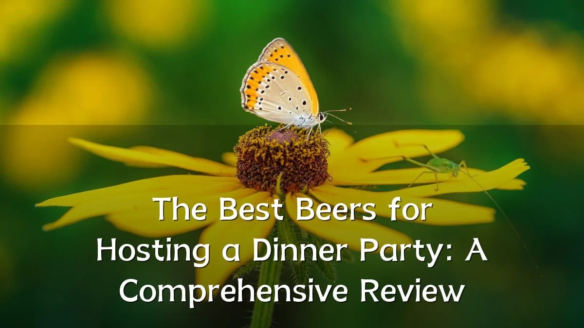 The Best Beers for Hosting a Dinner Party: A Comprehensive Review