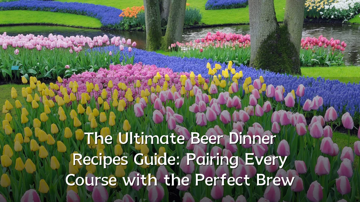 The Ultimate Beer Dinner Recipes Guide: Pairing Every Course with the Perfect Brew