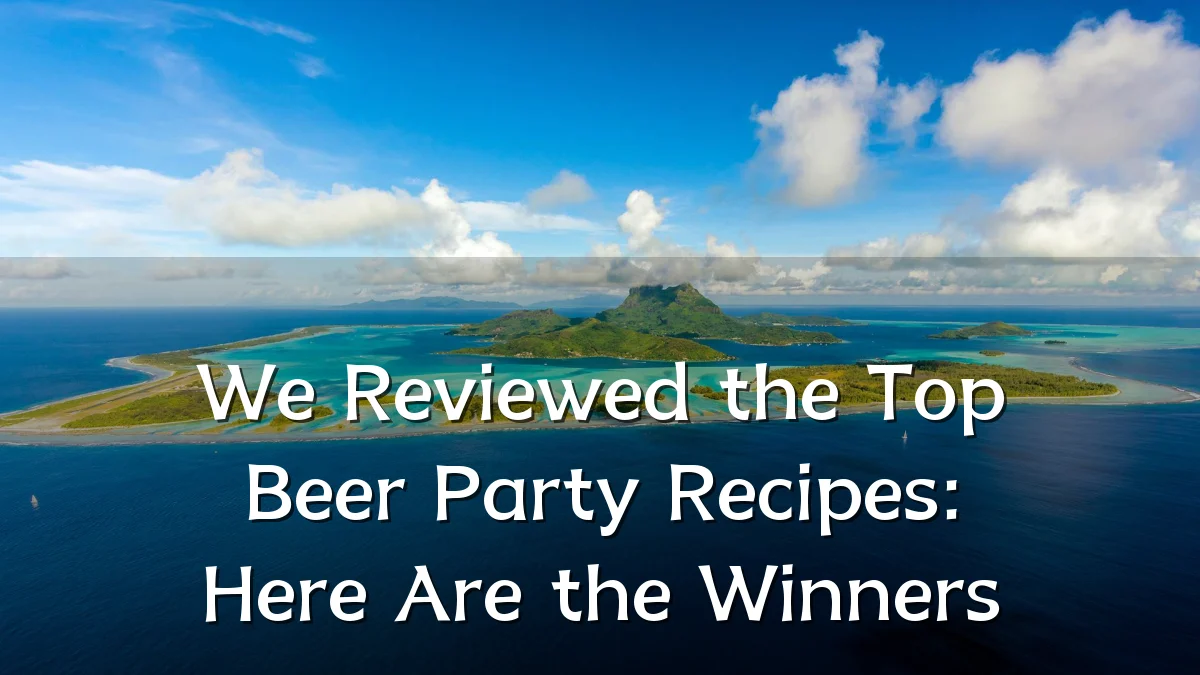 We Reviewed the Top Beer Party Recipes: Here Are the Winners
